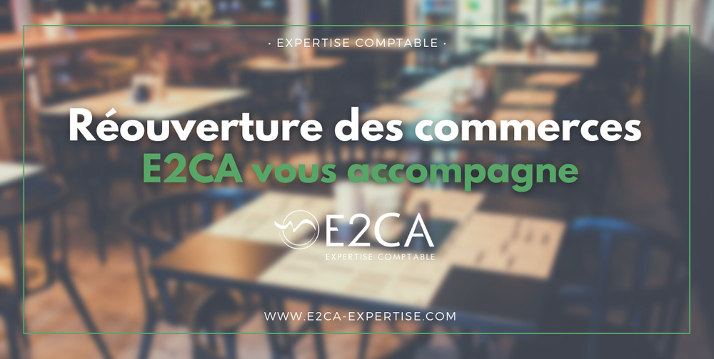 Réouverture des commerces : de la fermeture à la reprise d’activité, votre expert-comptable E2CA propose un accompagnement personnalisé pour ses clients 