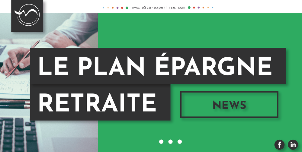 Plan Épargne Retraite : votre cabinet d’expertise comptable E2CA vous accompagne dans l’optimisation de vos revenus de retraite 